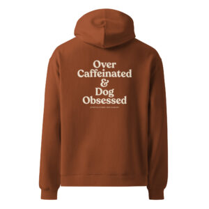 Over Caffeinated & Dog Obsessed — Oversized Hoodie